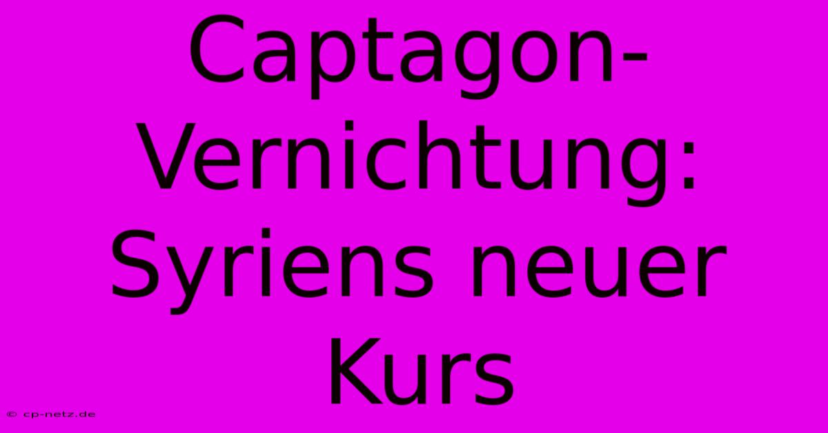 Captagon-Vernichtung: Syriens Neuer Kurs