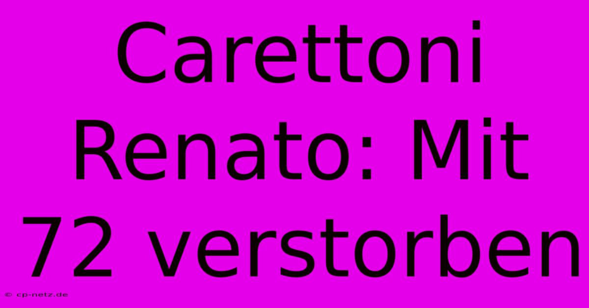 Carettoni Renato: Mit 72 Verstorben