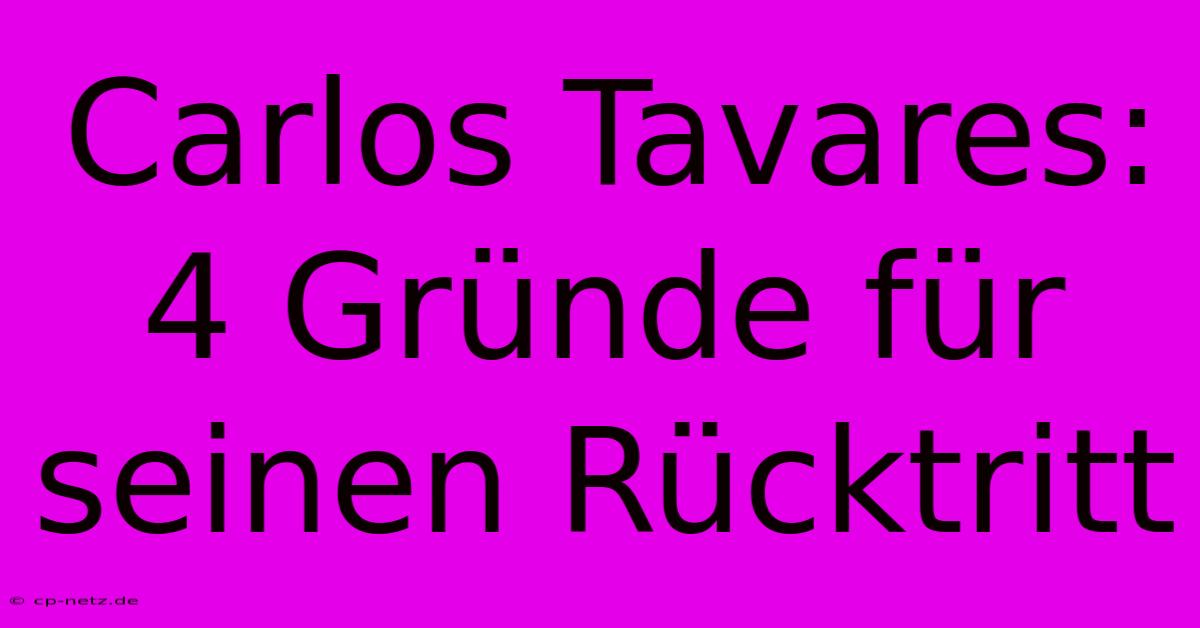 Carlos Tavares: 4 Gründe Für Seinen Rücktritt