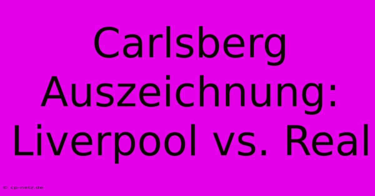 Carlsberg Auszeichnung: Liverpool Vs. Real