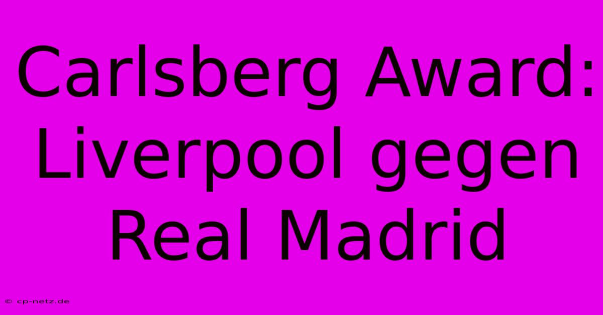 Carlsberg Award: Liverpool Gegen Real Madrid