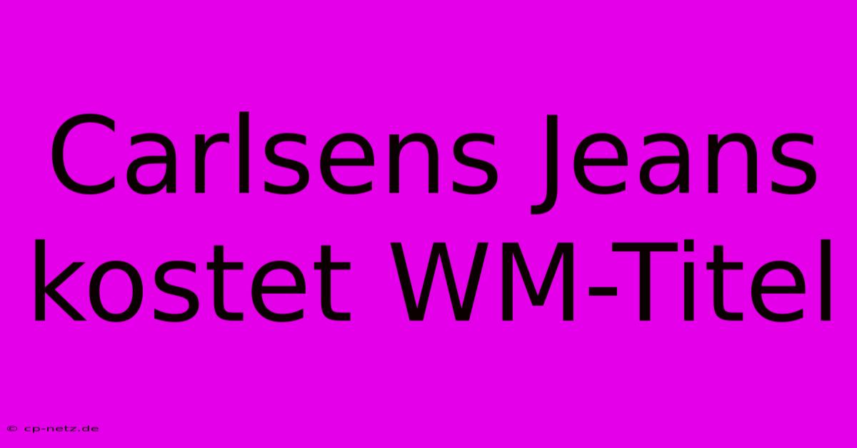 Carlsens Jeans Kostet WM-Titel