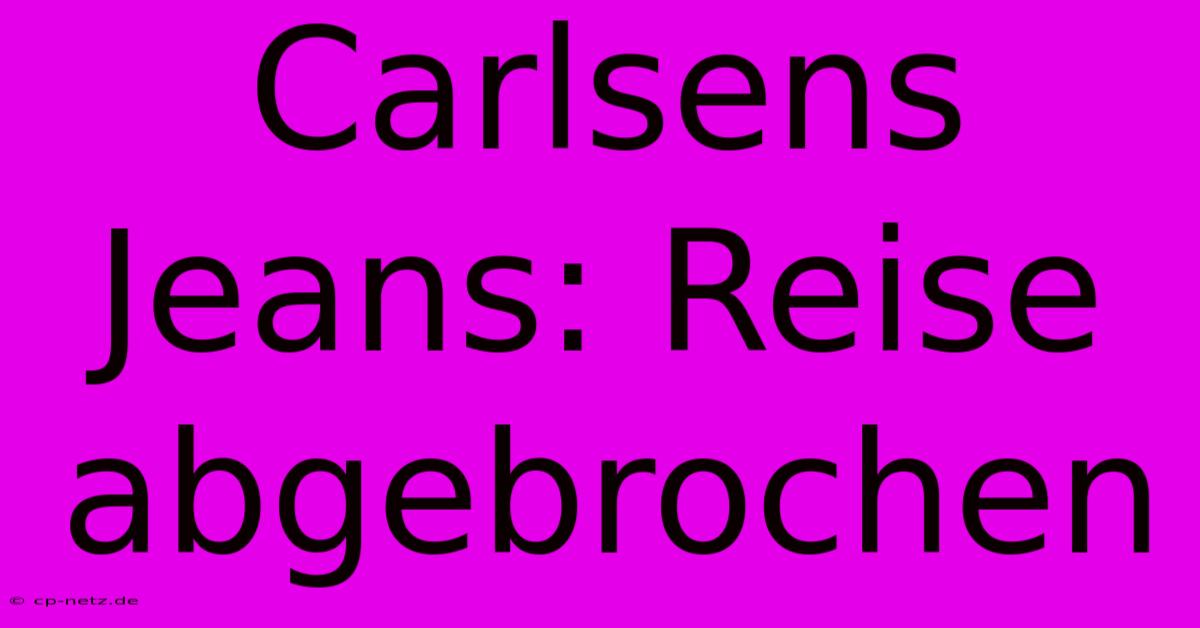 Carlsens Jeans: Reise Abgebrochen