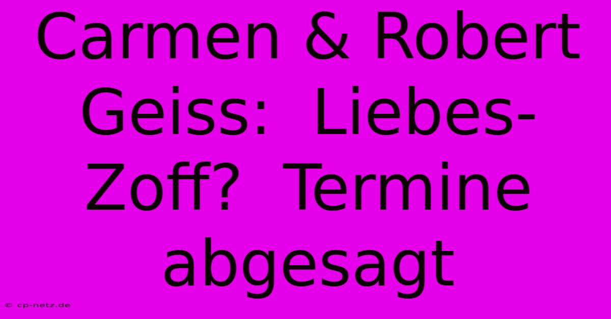 Carmen & Robert Geiss:  Liebes-Zoff?  Termine Abgesagt