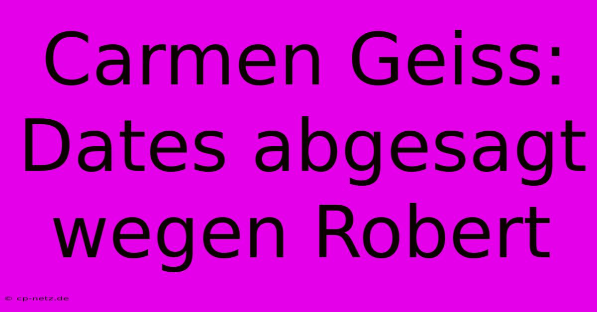 Carmen Geiss: Dates Abgesagt Wegen Robert