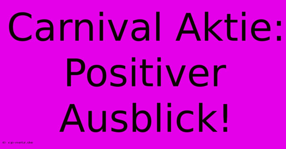 Carnival Aktie: Positiver Ausblick!