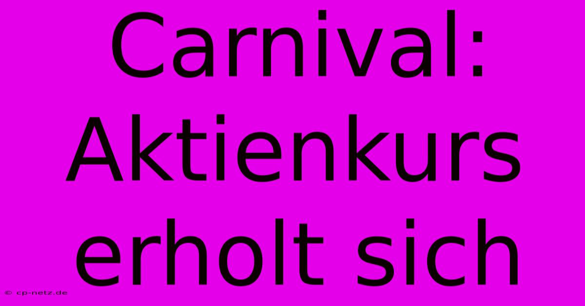 Carnival: Aktienkurs Erholt Sich