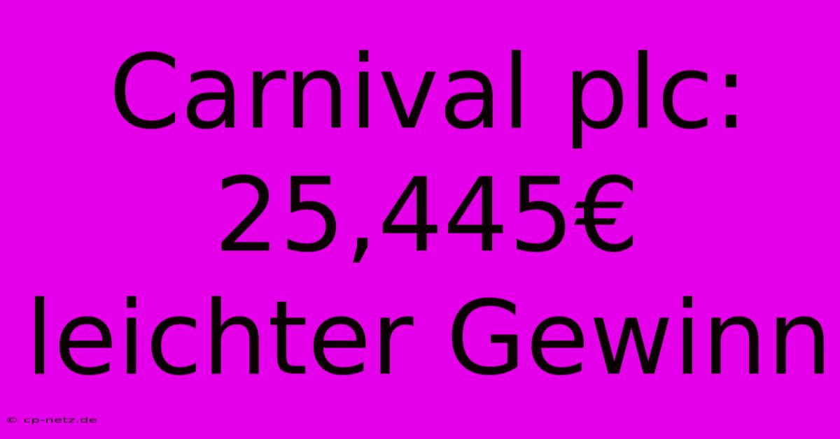 Carnival Plc: 25,445€ Leichter Gewinn