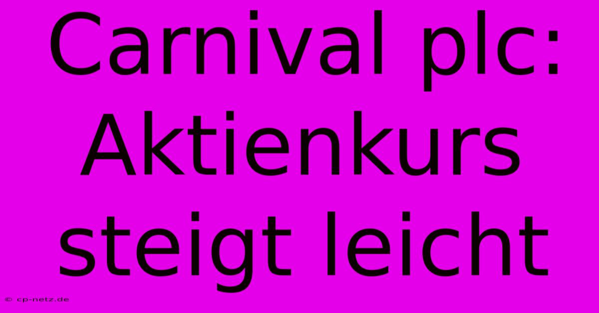 Carnival Plc: Aktienkurs Steigt Leicht