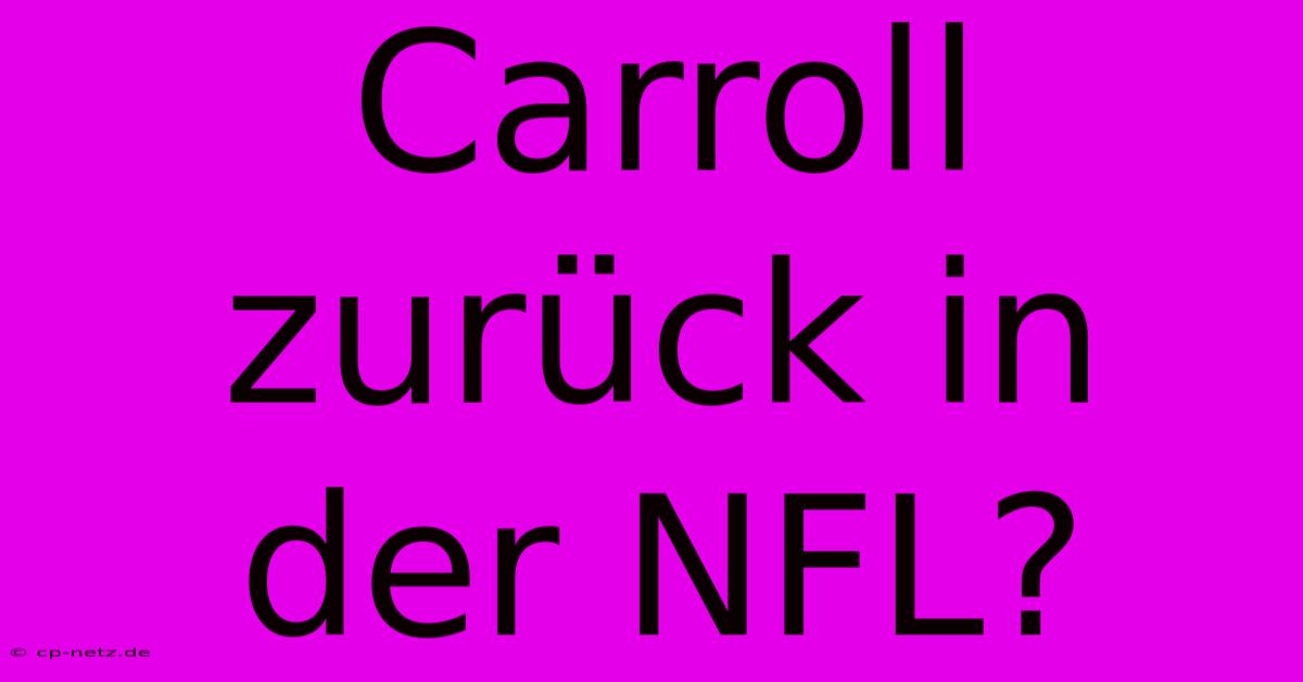 Carroll Zurück In Der NFL?