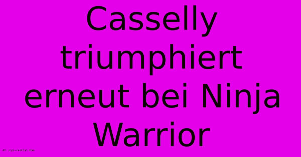 Casselly Triumphiert Erneut Bei Ninja Warrior