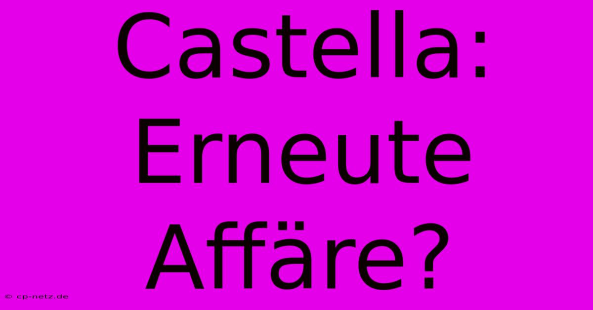 Castella: Erneute Affäre?