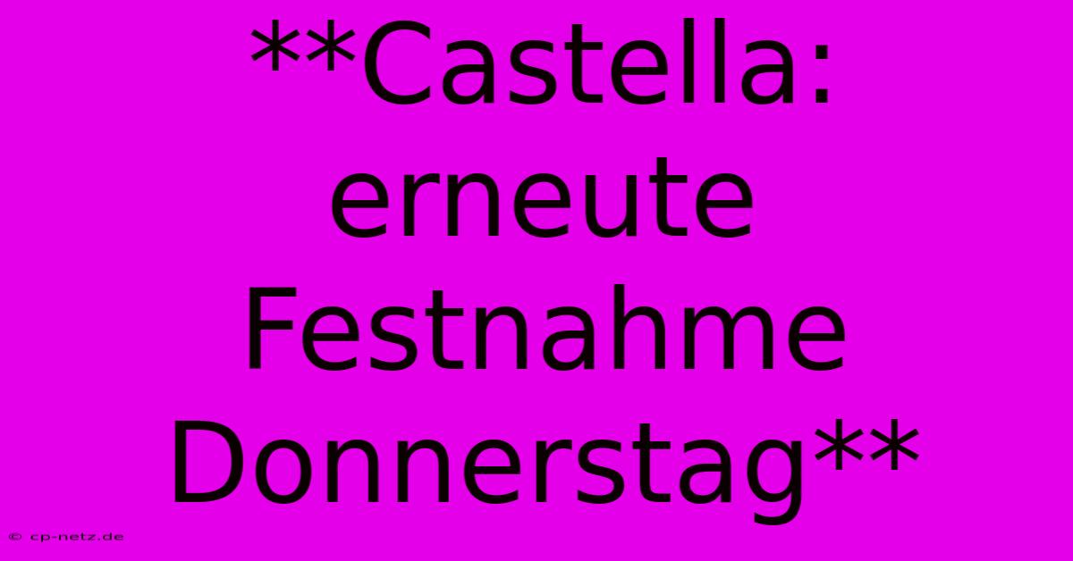 **Castella: Erneute Festnahme Donnerstag**