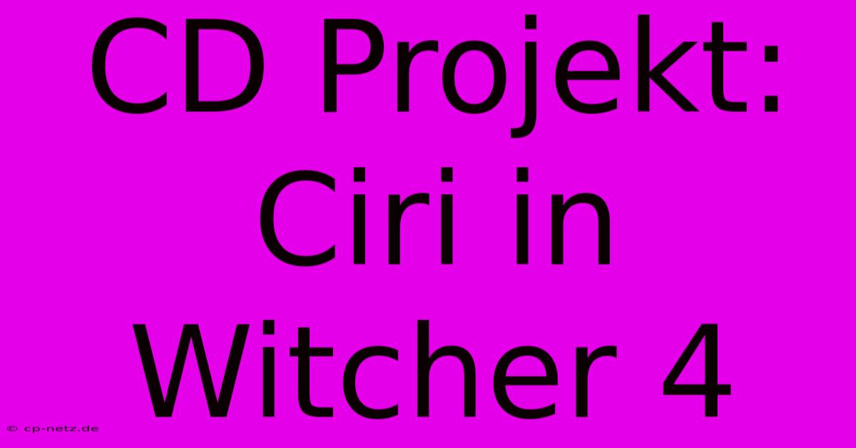 CD Projekt: Ciri In Witcher 4