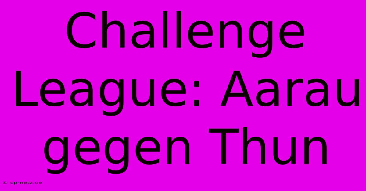 Challenge League: Aarau Gegen Thun