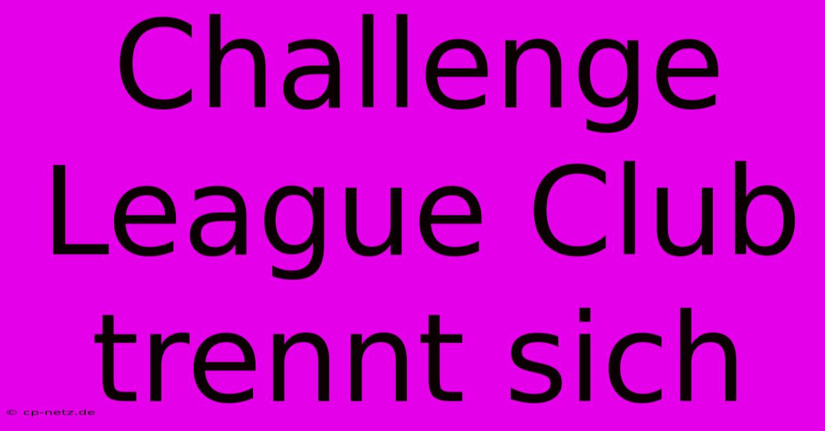 Challenge League Club Trennt Sich