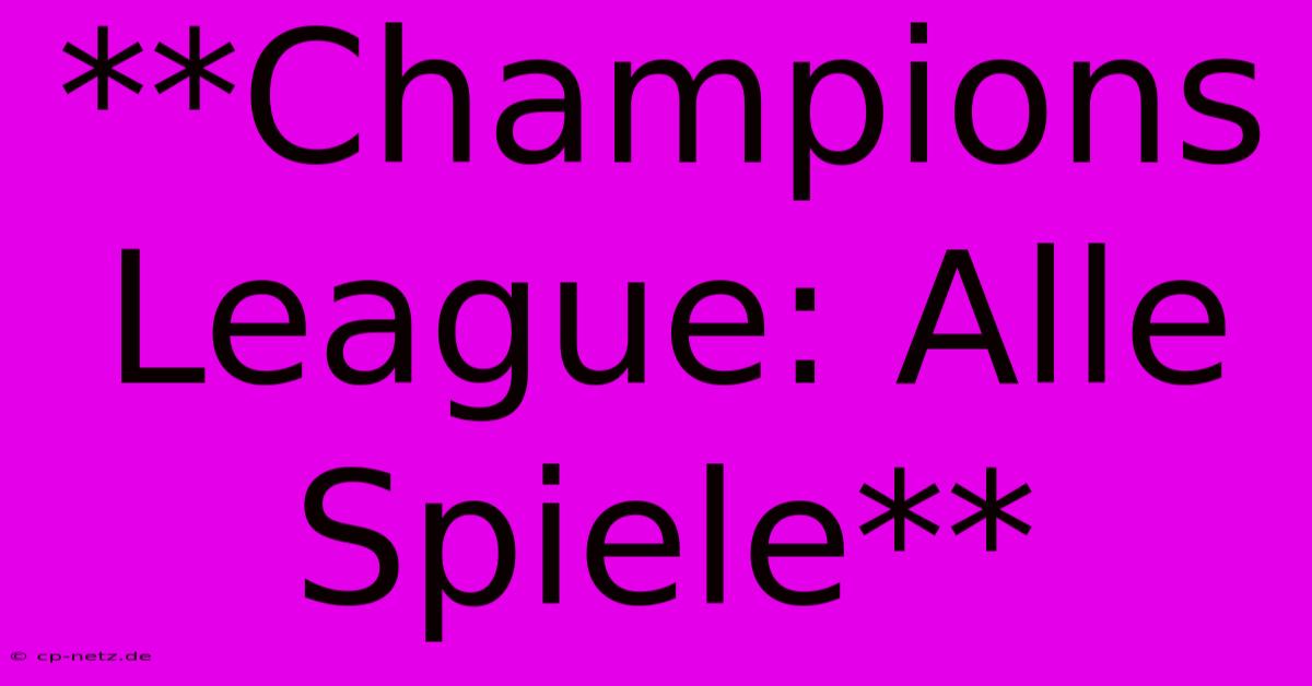 **Champions League: Alle Spiele**