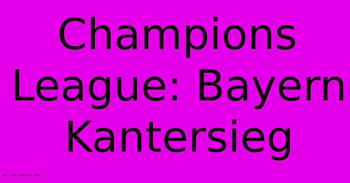 Champions League: Bayern Kantersieg