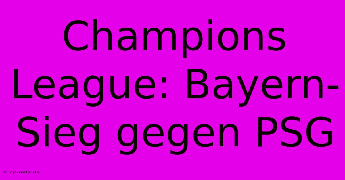 Champions League: Bayern-Sieg Gegen PSG