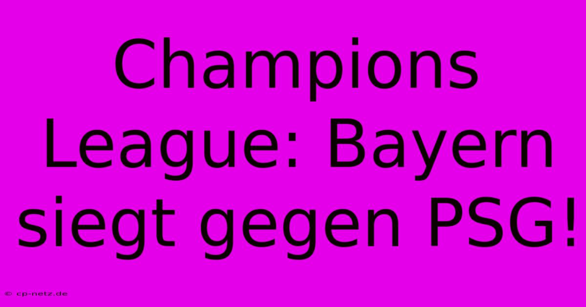 Champions League: Bayern Siegt Gegen PSG!