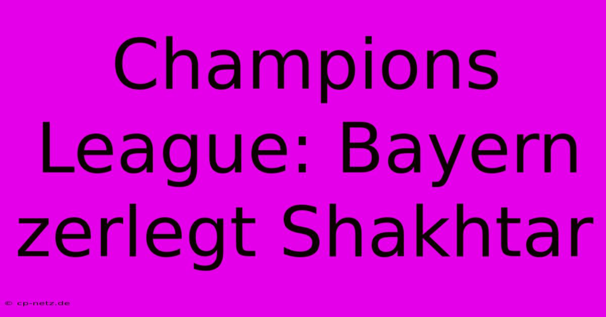 Champions League: Bayern Zerlegt Shakhtar