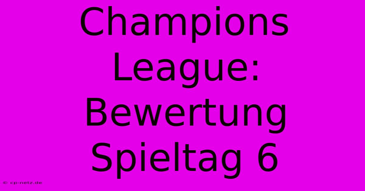 Champions League: Bewertung Spieltag 6