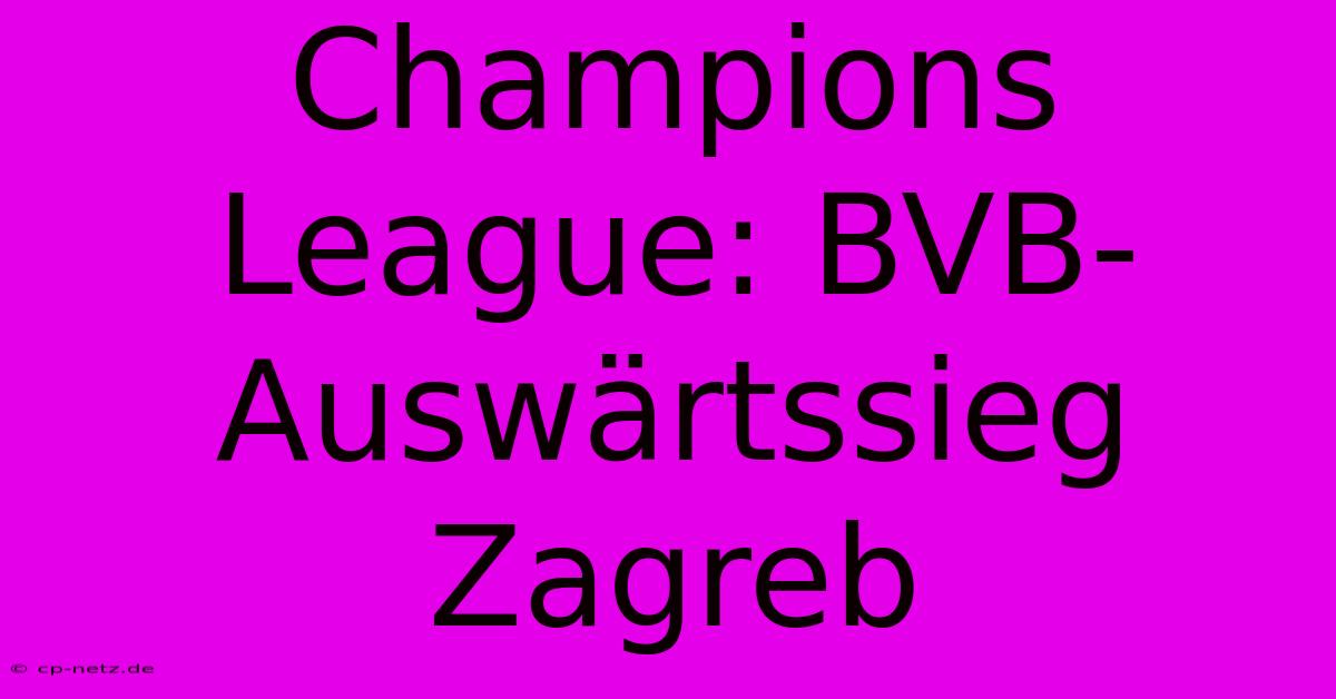 Champions League: BVB-Auswärtssieg Zagreb