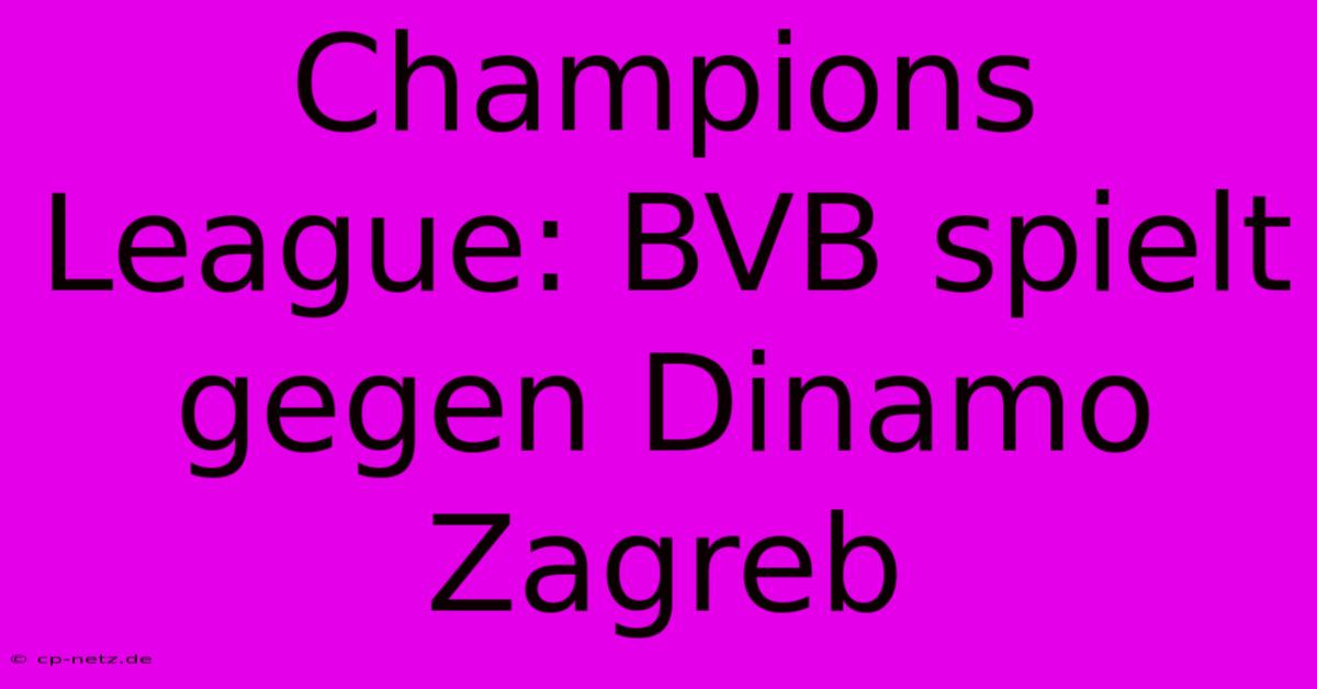 Champions League: BVB Spielt Gegen Dinamo Zagreb