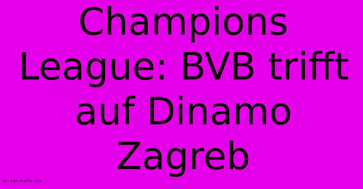 Champions League: BVB Trifft Auf Dinamo Zagreb