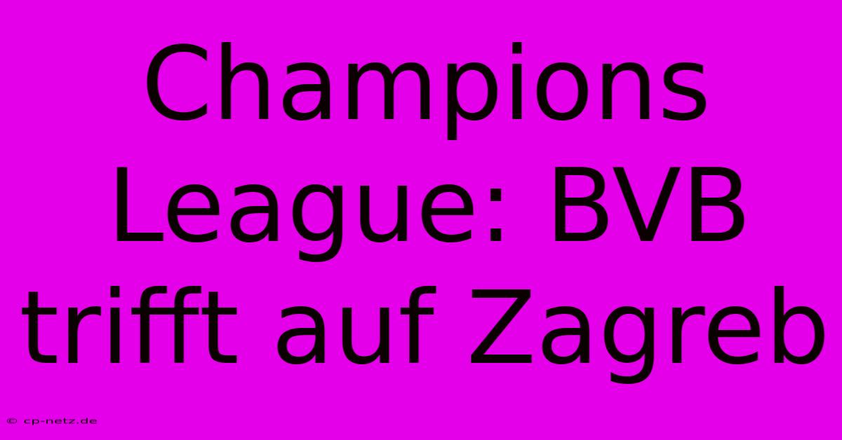 Champions League: BVB Trifft Auf Zagreb