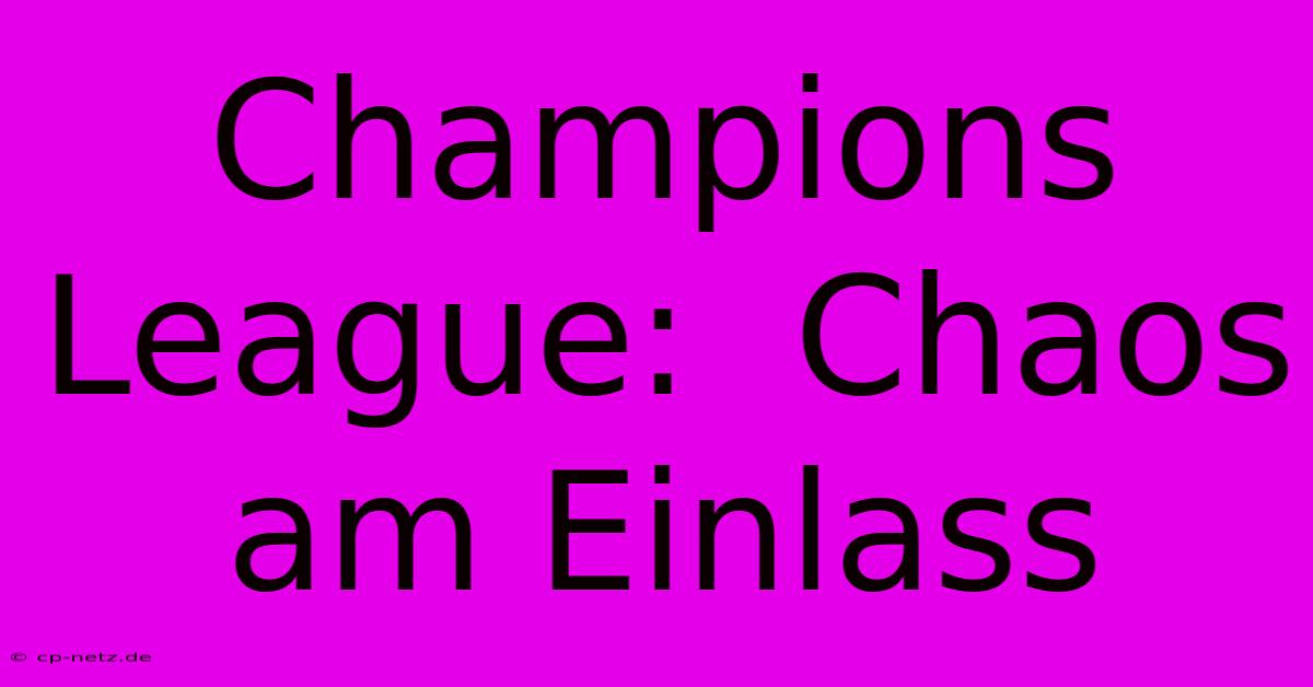 Champions League:  Chaos Am Einlass