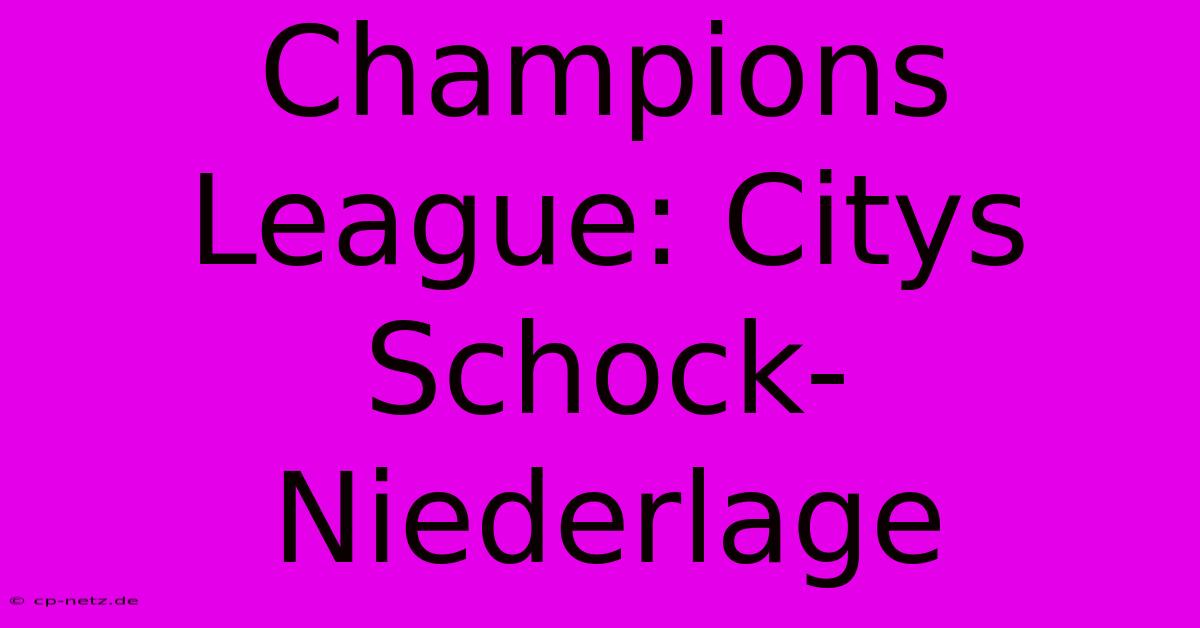 Champions League: Citys Schock-Niederlage