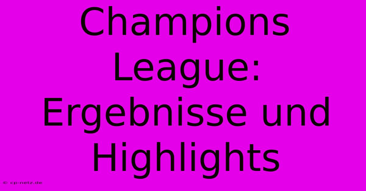 Champions League: Ergebnisse Und Highlights