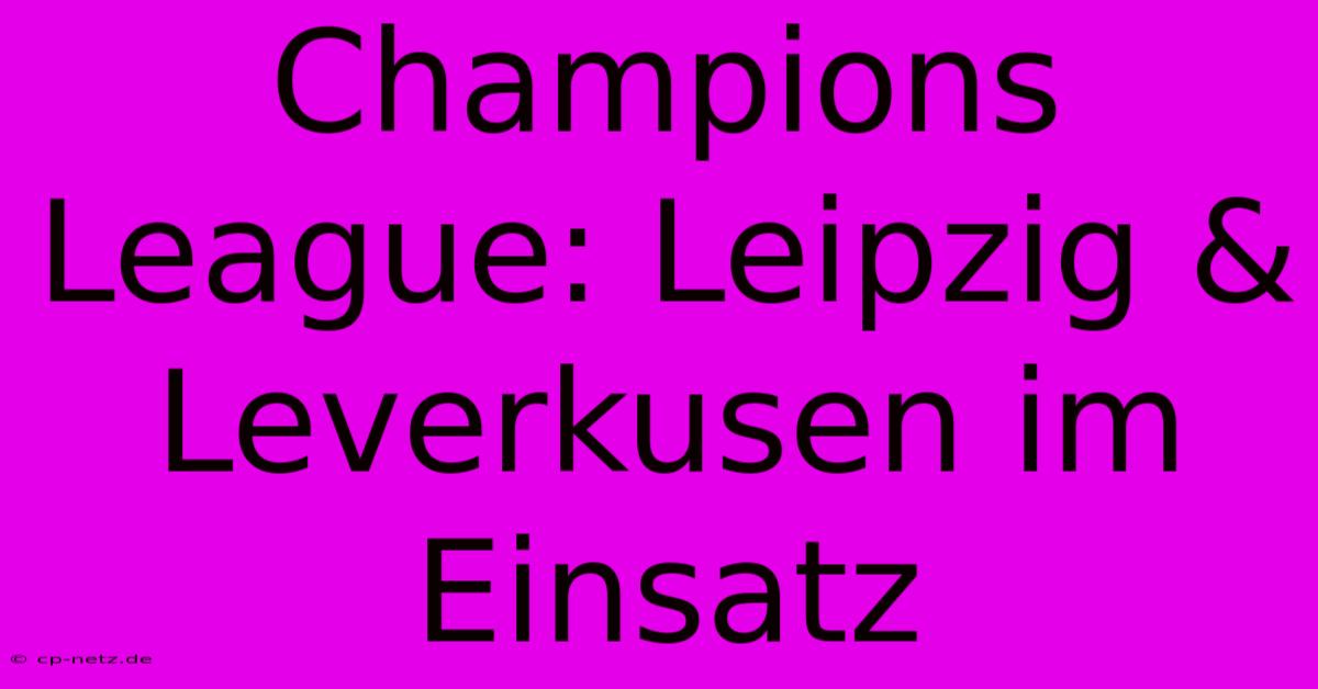 Champions League: Leipzig & Leverkusen Im Einsatz