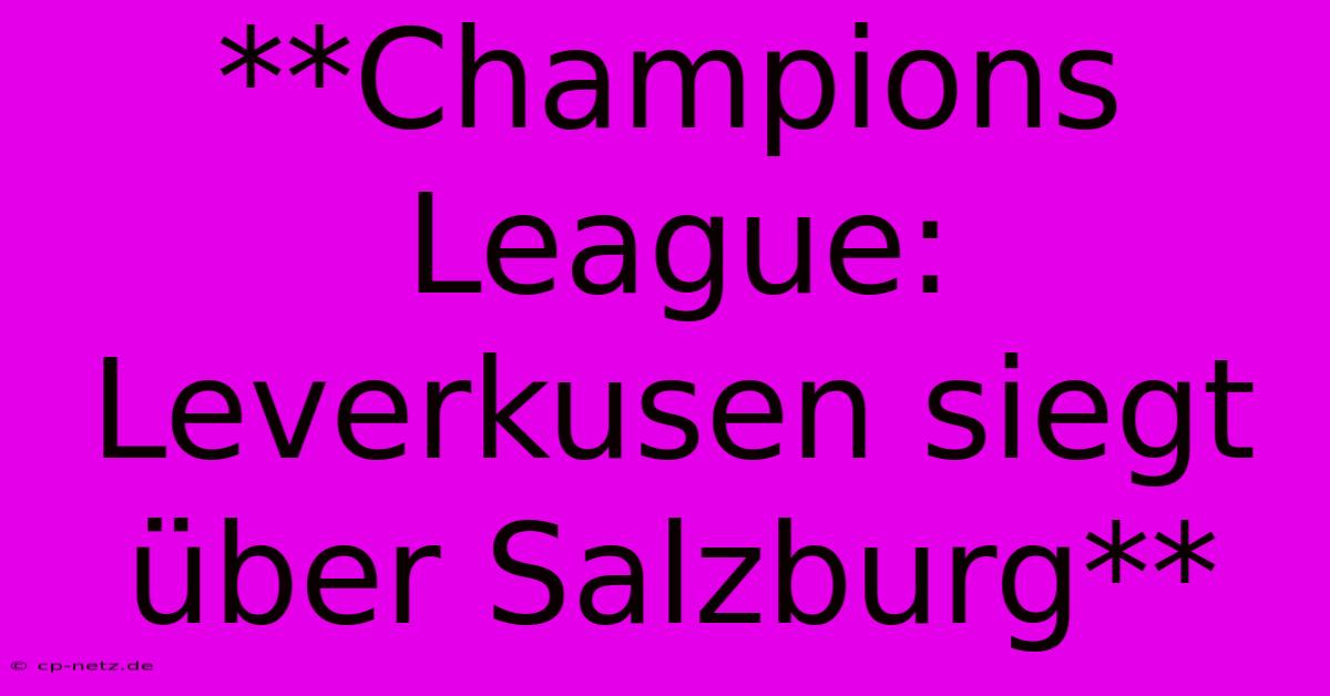 **Champions League:  Leverkusen Siegt Über Salzburg**