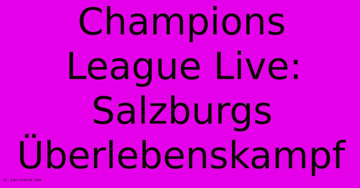 Champions League Live: Salzburgs Überlebenskampf