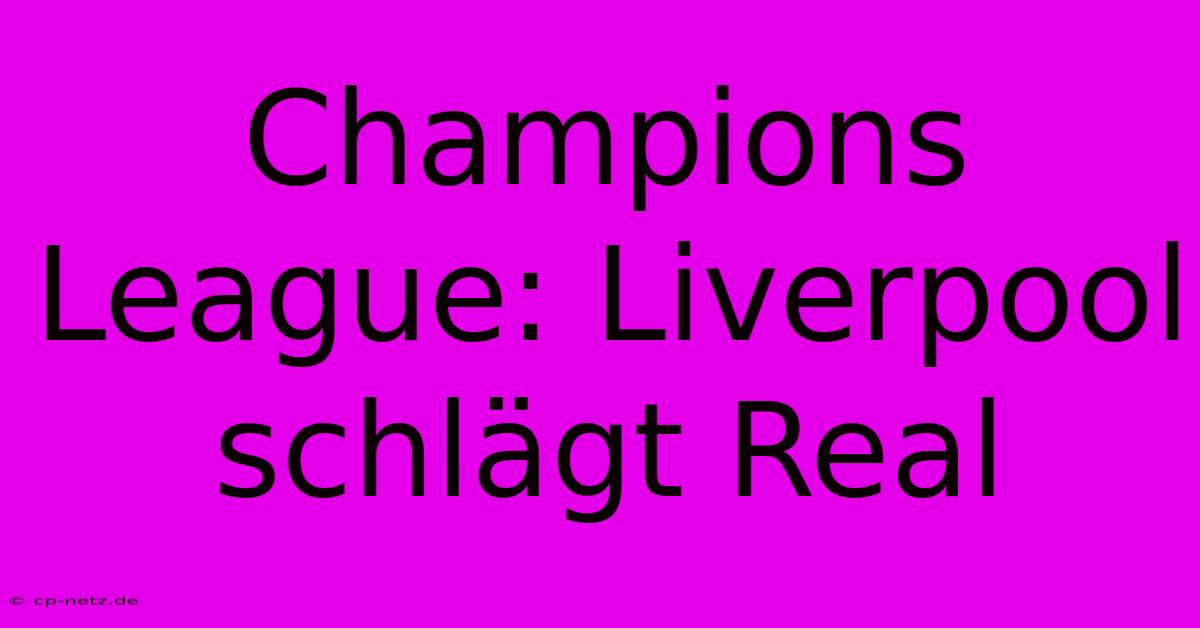 Champions League: Liverpool Schlägt Real