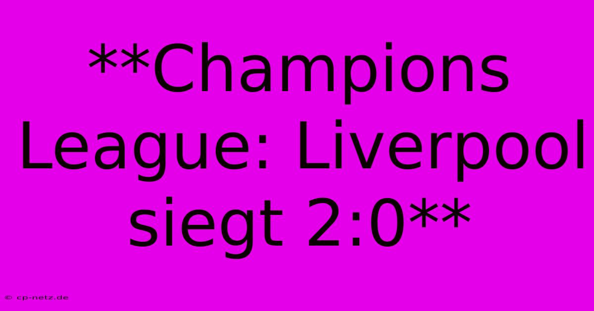 **Champions League: Liverpool Siegt 2:0**