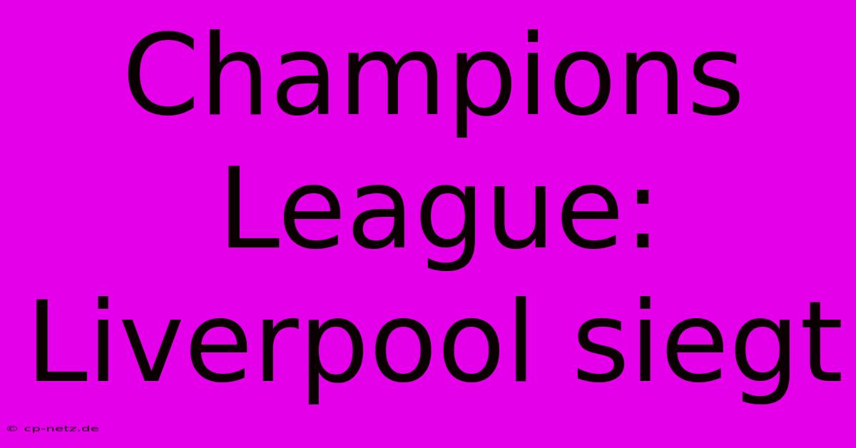 Champions League: Liverpool Siegt