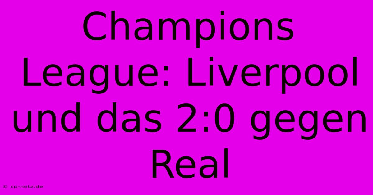 Champions League: Liverpool Und Das 2:0 Gegen Real