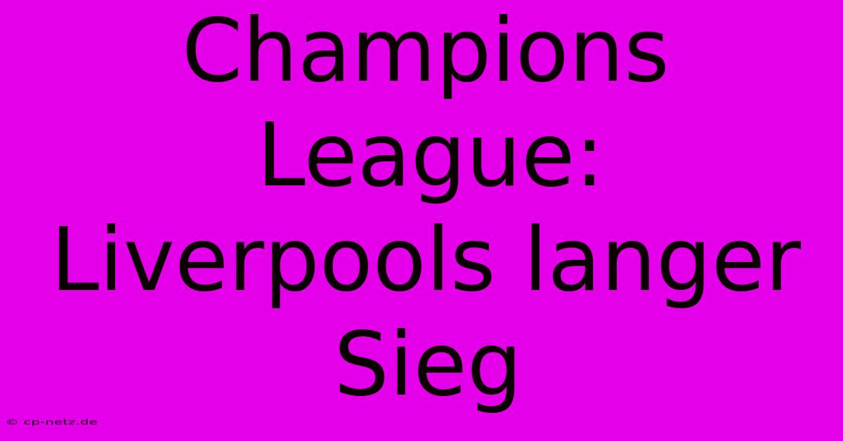 Champions League: Liverpools Langer Sieg