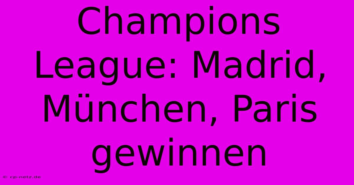 Champions League: Madrid, München, Paris Gewinnen