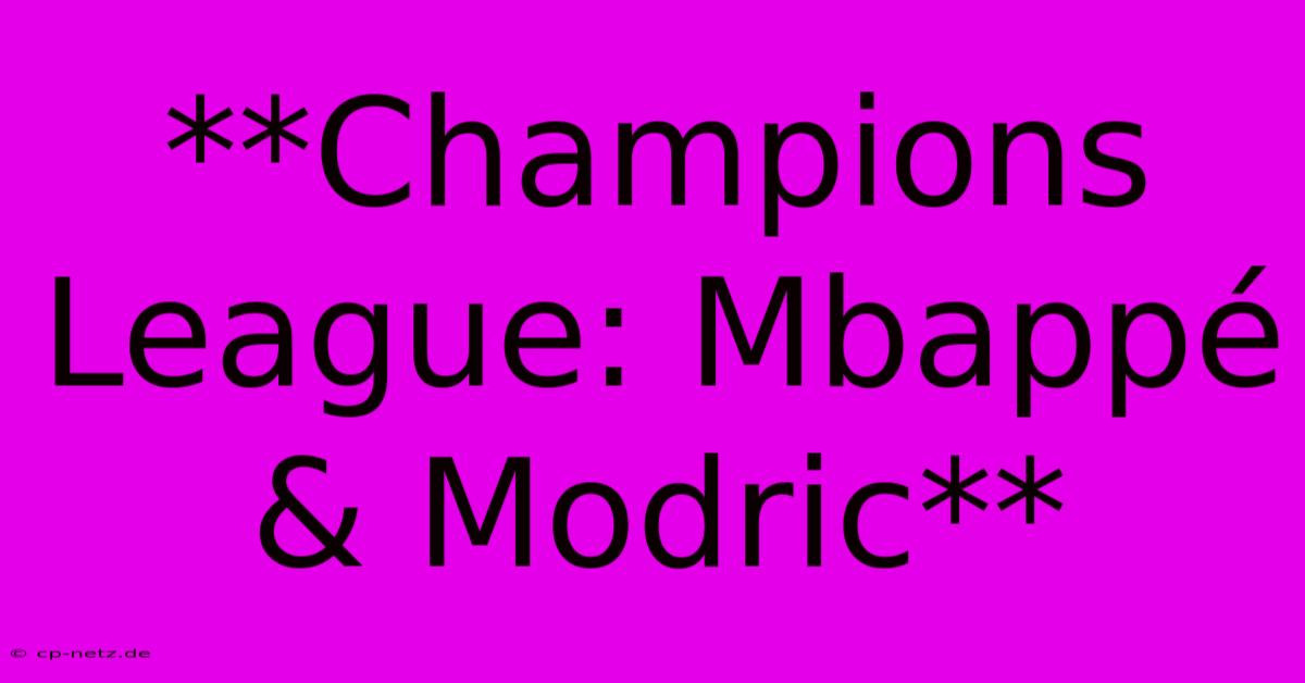 **Champions League: Mbappé & Modric**