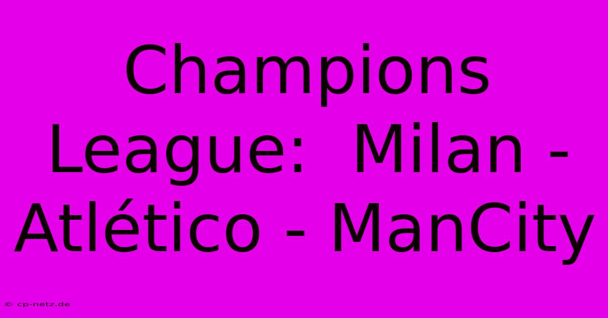 Champions League:  Milan - Atlético - ManCity