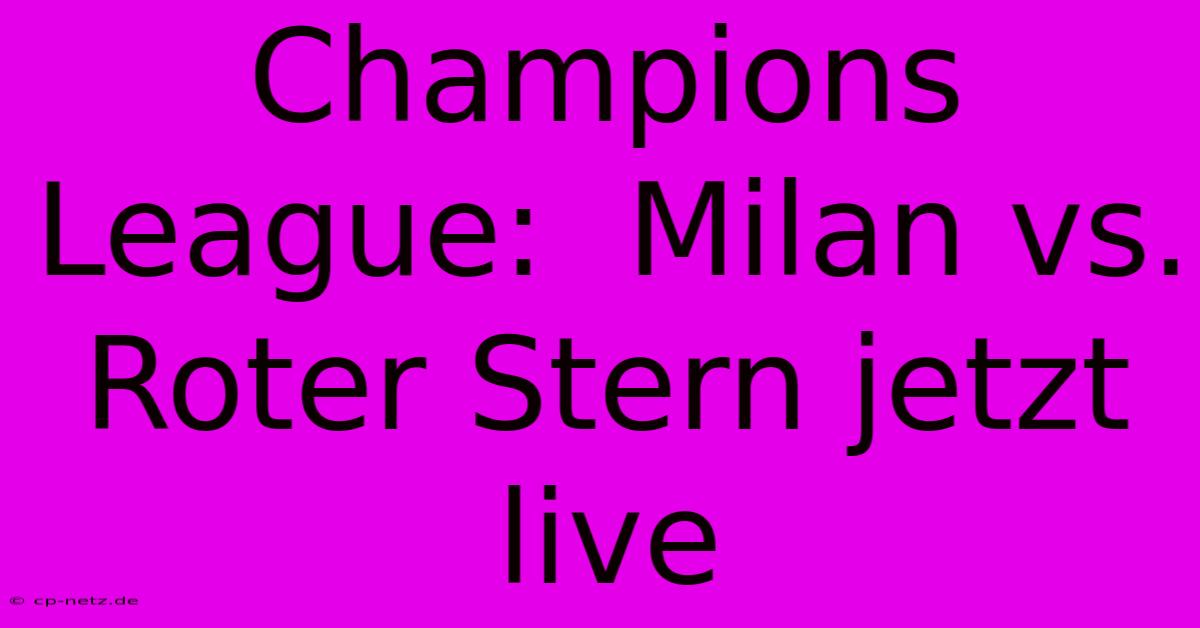 Champions League:  Milan Vs. Roter Stern Jetzt Live