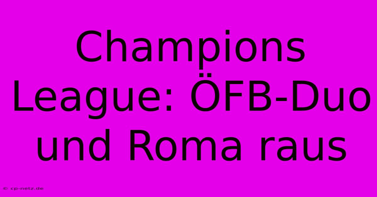 Champions League: ÖFB-Duo Und Roma Raus