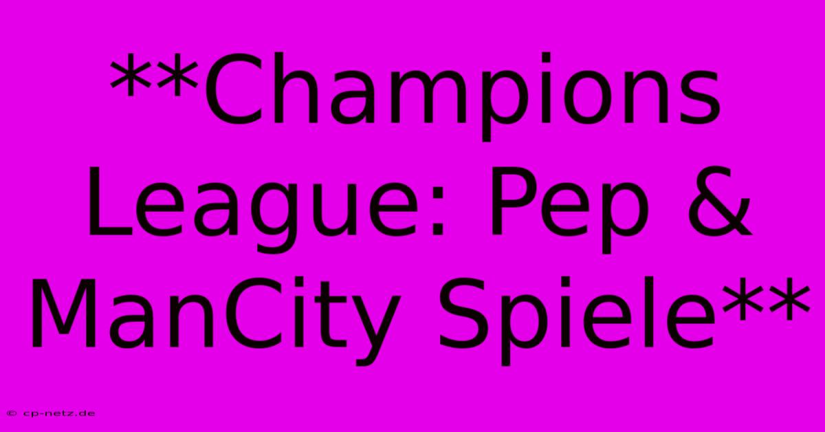 **Champions League: Pep & ManCity Spiele**