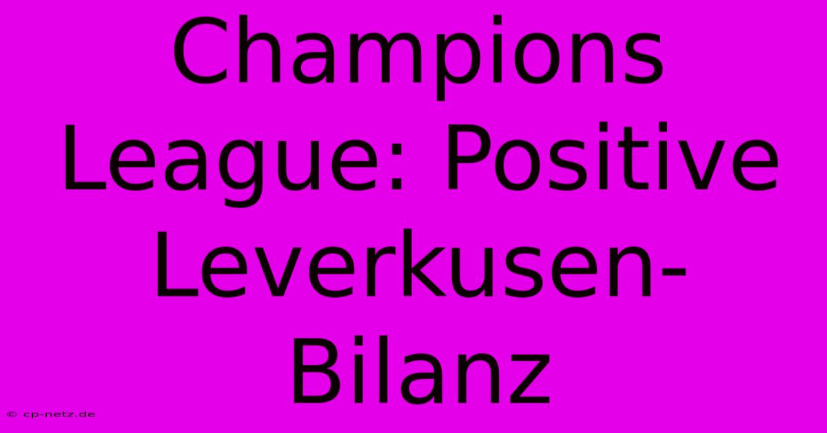 Champions League: Positive Leverkusen-Bilanz