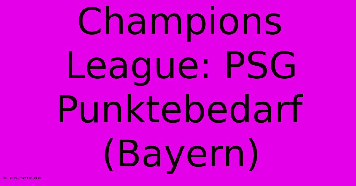 Champions League: PSG Punktebedarf (Bayern)