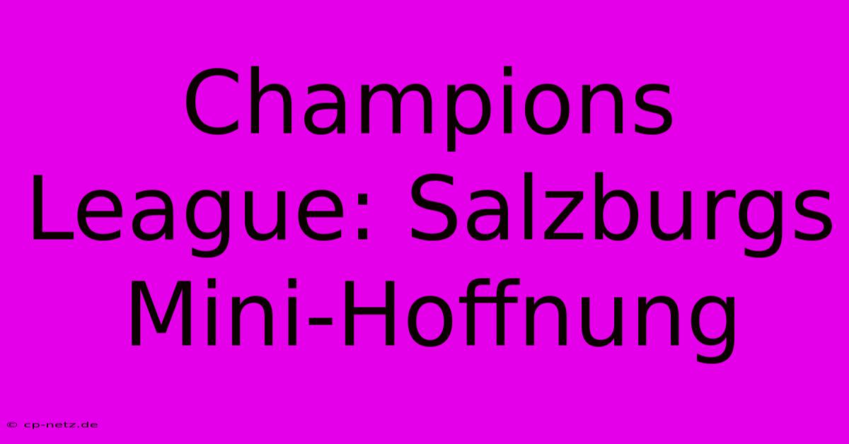 Champions League: Salzburgs Mini-Hoffnung